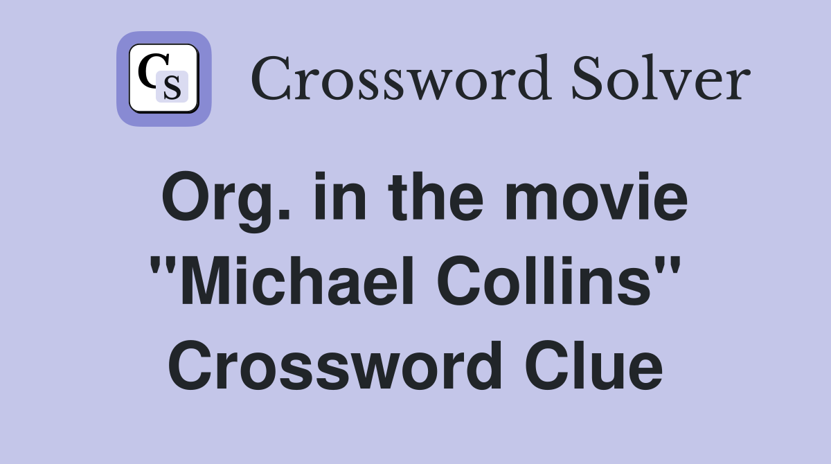Org. in the movie "Michael Collins" Crossword Clue Answers